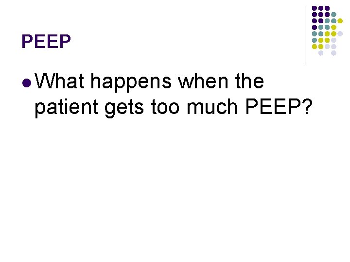 PEEP l What happens when the patient gets too much PEEP? 