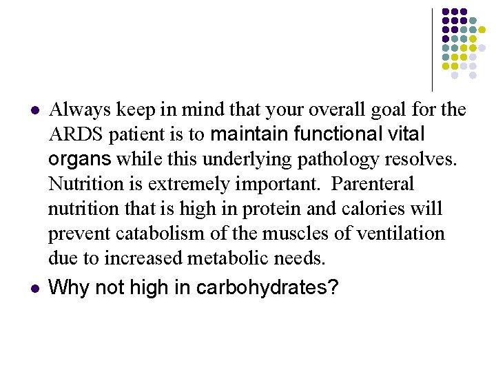 l l Always keep in mind that your overall goal for the ARDS patient