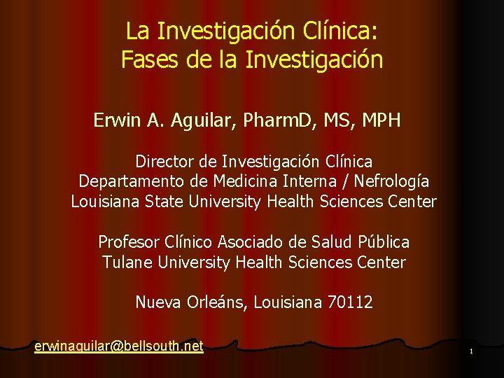 La Investigación Clínica: Fases de la Investigación Erwin A. Aguilar, Pharm. D, MS, MPH