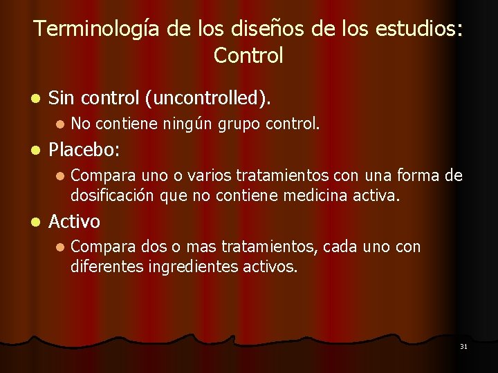 Terminología de los diseños de los estudios: Control l Sin control (uncontrolled). l l