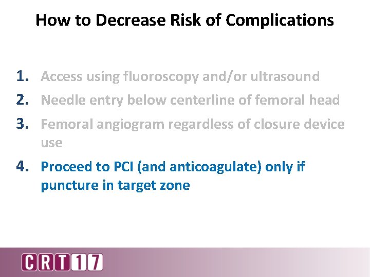 How to Decrease Risk of Complications 1. Access using fluoroscopy and/or ultrasound 2. Needle