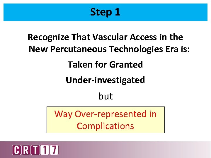 Step 1 Recognize That Vascular Access in the New Percutaneous Technologies Era is: Taken