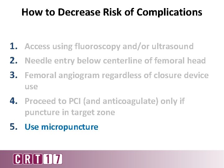 How to Decrease Risk of Complications 1. Access using fluoroscopy and/or ultrasound 2. Needle