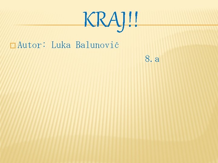 KRAJ!! � Autor: Luka Balunović 8. a 