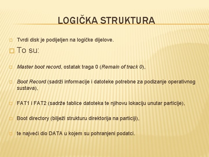 LOGIČKA STRUKTURA � Tvrdi disk je podijeljen na logičke dijelove. � To su: �