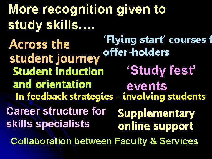 More recognition given to study skills…. Across the student journey ‘Flying start’ courses f