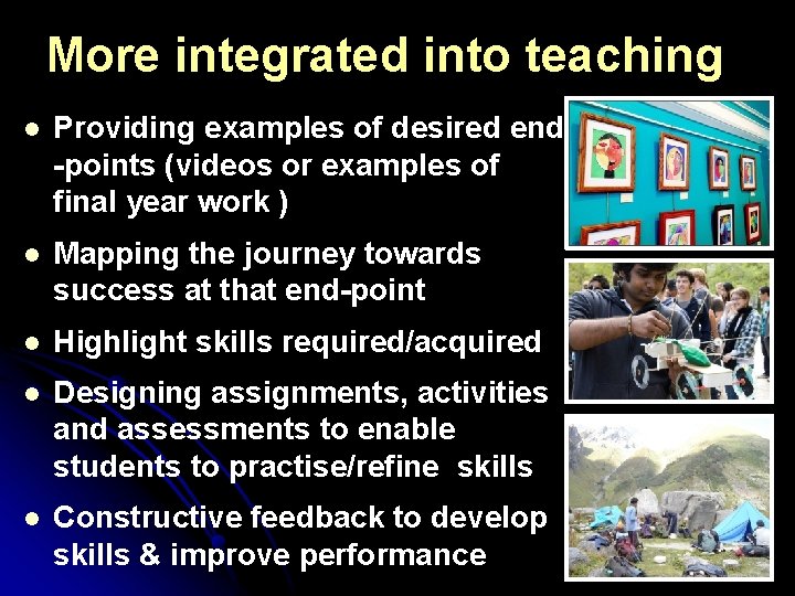 More integrated into teaching l Providing examples of desired end -points (videos or examples