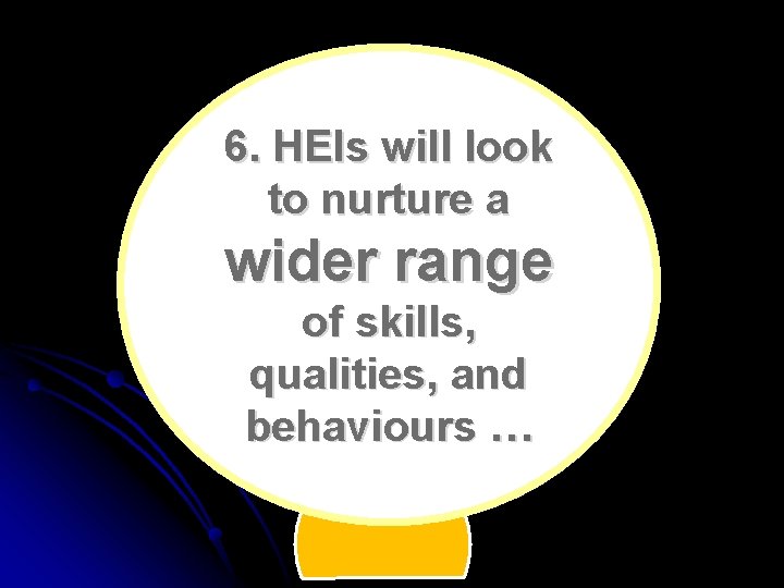 6. HEIs will look to nurture a wider range of skills, qualities, and behaviours