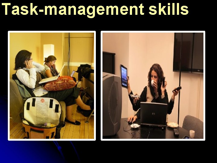 Task-management skills… 