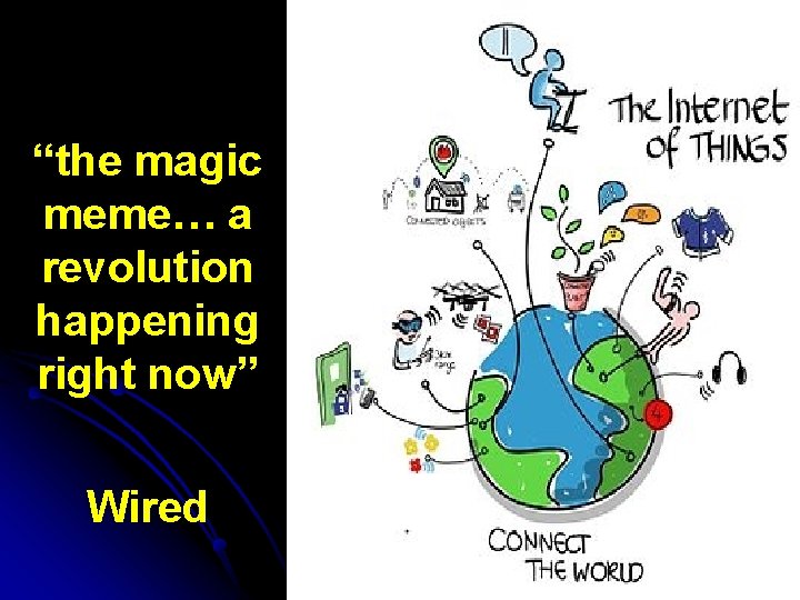 “the magic meme… a revolution happening right now” Wired 