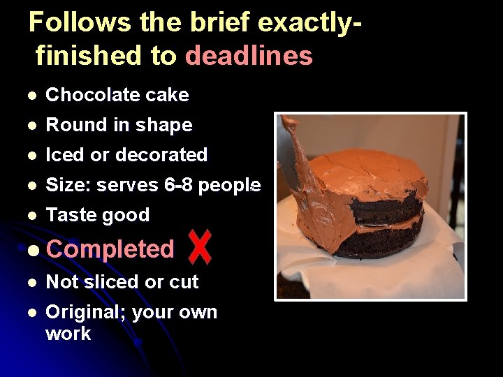 Follows the brief exactlyfinished to deadlines l l Chocolate cake Round in shape l