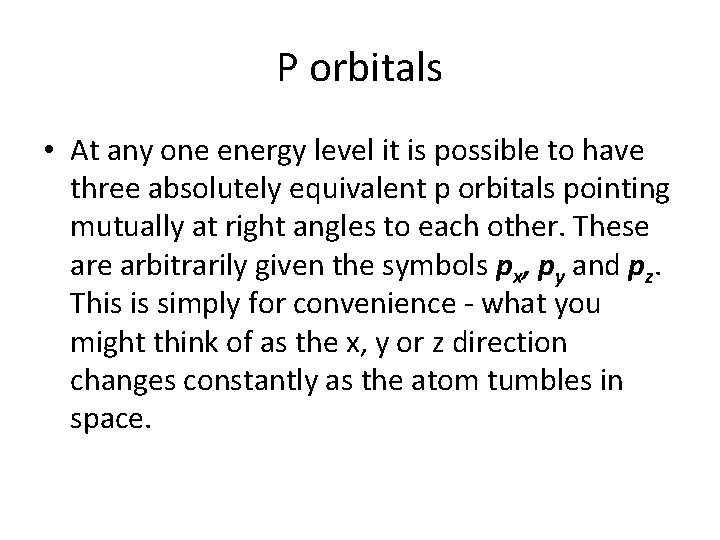 P orbitals • At any one energy level it is possible to have three