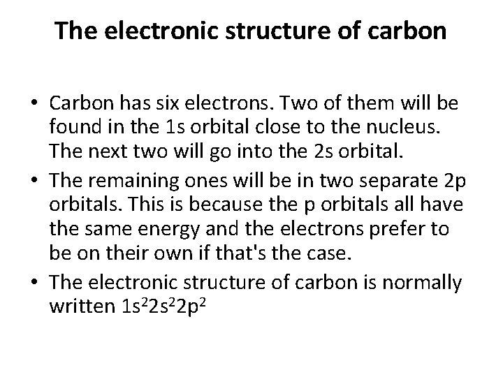 The electronic structure of carbon • Carbon has six electrons. Two of them will