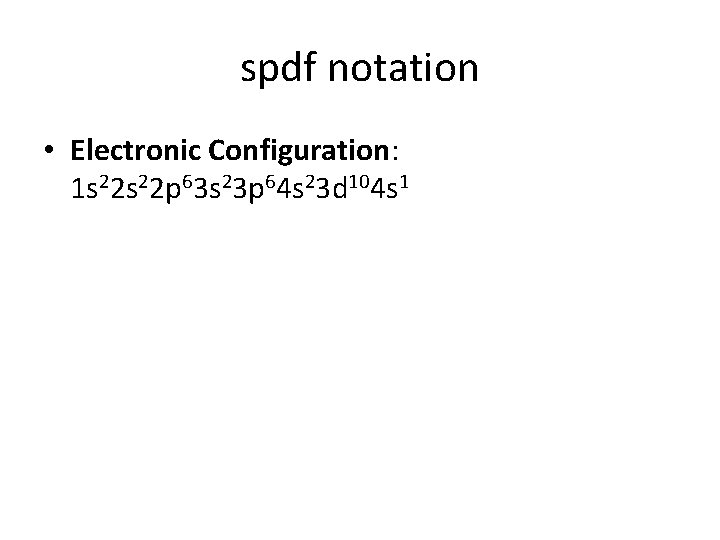 spdf notation • Electronic Configuration: 1 s 22 p 63 s 23 p 64