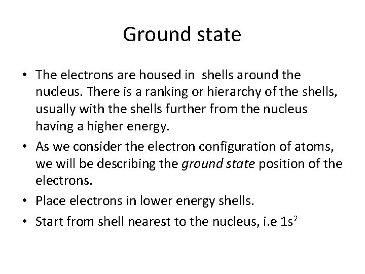 Ground state • The electrons are housed in shells around the nucleus. There is