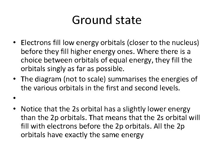 Ground state • Electrons fill low energy orbitals (closer to the nucleus) before they