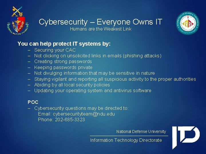 Cybersecurity – Everyone Owns IT Humans are the Weakest Link You can help protect