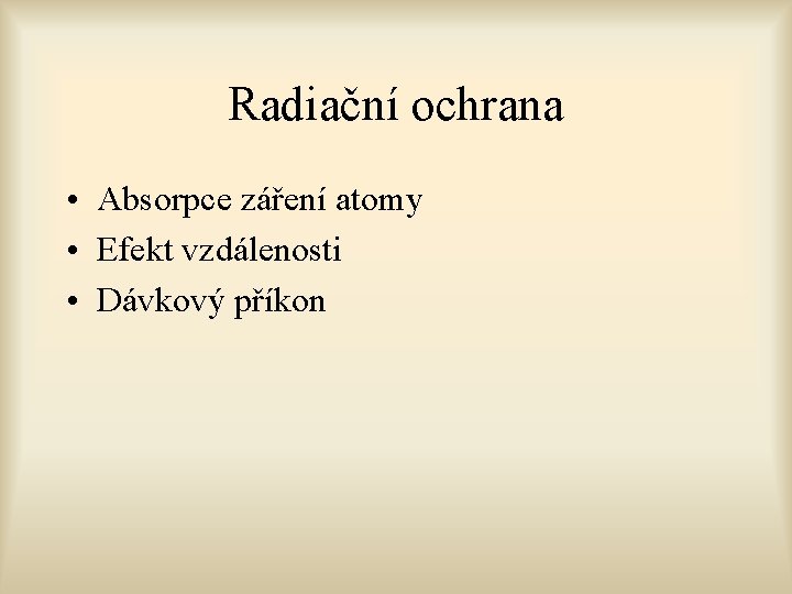 Radiační ochrana • Absorpce záření atomy • Efekt vzdálenosti • Dávkový příkon 