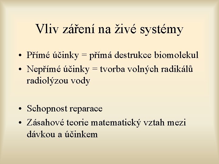 Vliv záření na živé systémy • Přímé účinky = přímá destrukce biomolekul • Nepřímé