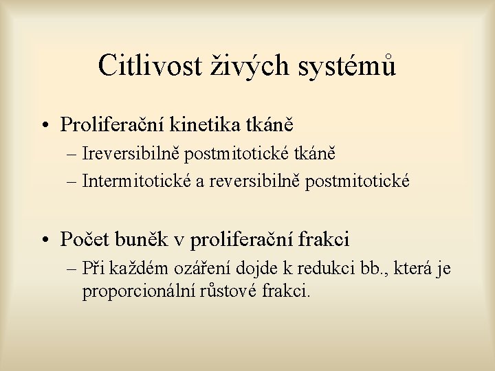 Citlivost živých systémů • Proliferační kinetika tkáně – Ireversibilně postmitotické tkáně – Intermitotické a