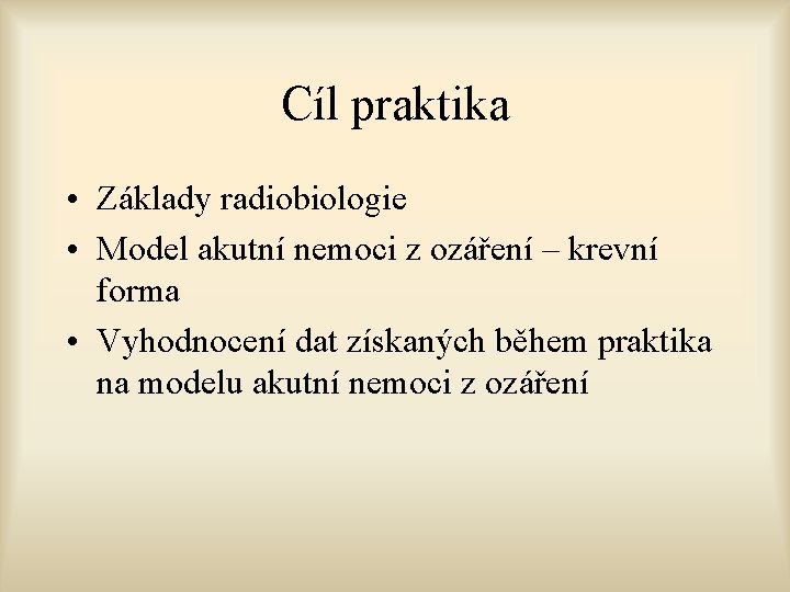 Cíl praktika • Základy radiobiologie • Model akutní nemoci z ozáření – krevní forma