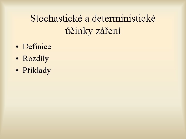 Stochastické a deterministické účinky záření • Definice • Rozdíly • Příklady 