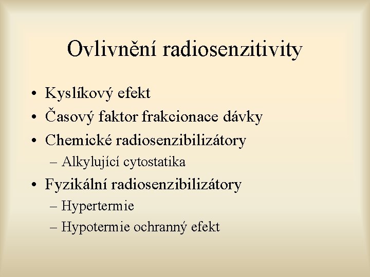 Ovlivnění radiosenzitivity • Kyslíkový efekt • Časový faktor frakcionace dávky • Chemické radiosenzibilizátory –
