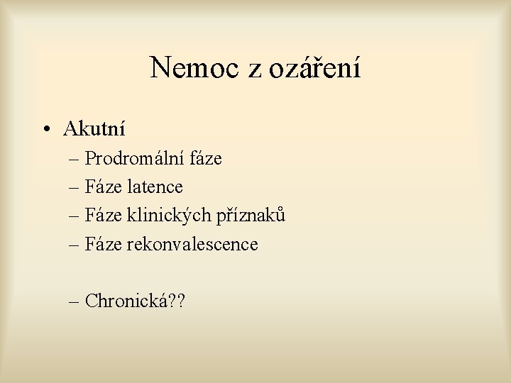 Nemoc z ozáření • Akutní – Prodromální fáze – Fáze latence – Fáze klinických