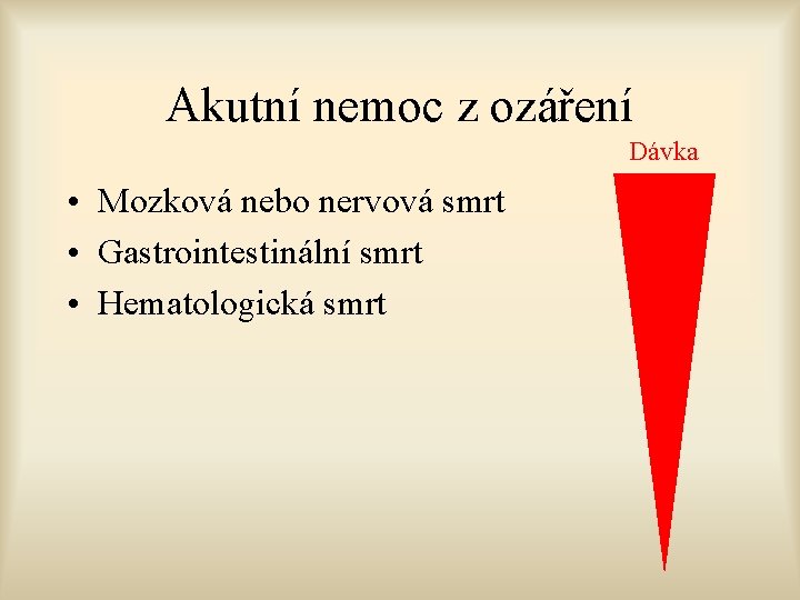 Akutní nemoc z ozáření Dávka • Mozková nebo nervová smrt • Gastrointestinální smrt •