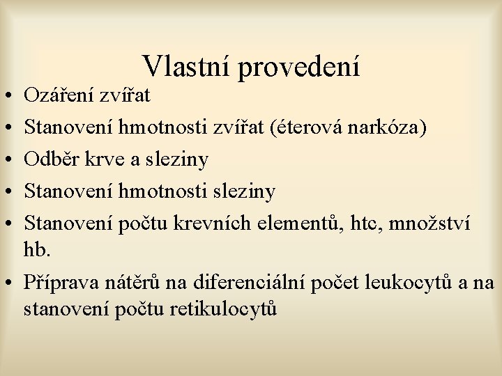  • • • Vlastní provedení Ozáření zvířat Stanovení hmotnosti zvířat (éterová narkóza) Odběr