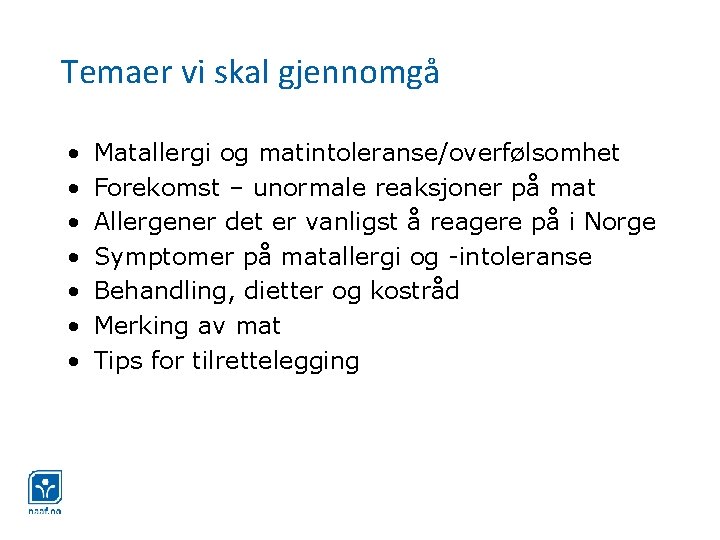 Temaer vi skal gjennomgå • • Matallergi og matintoleranse/overfølsomhet Forekomst – unormale reaksjoner på