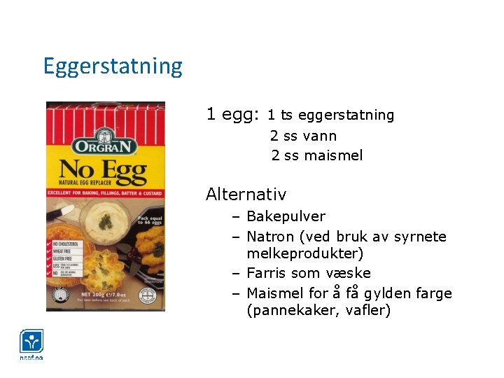 Eggerstatning 1 egg: 1 ts eggerstatning 2 ss vann 2 ss maismel Alternativ –