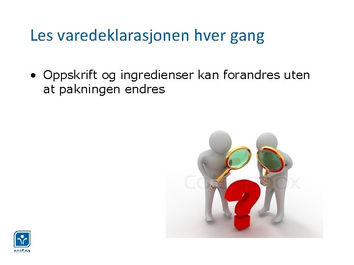 Les varedeklarasjonen hver gang • Oppskrift og ingredienser kan forandres uten at pakningen endres