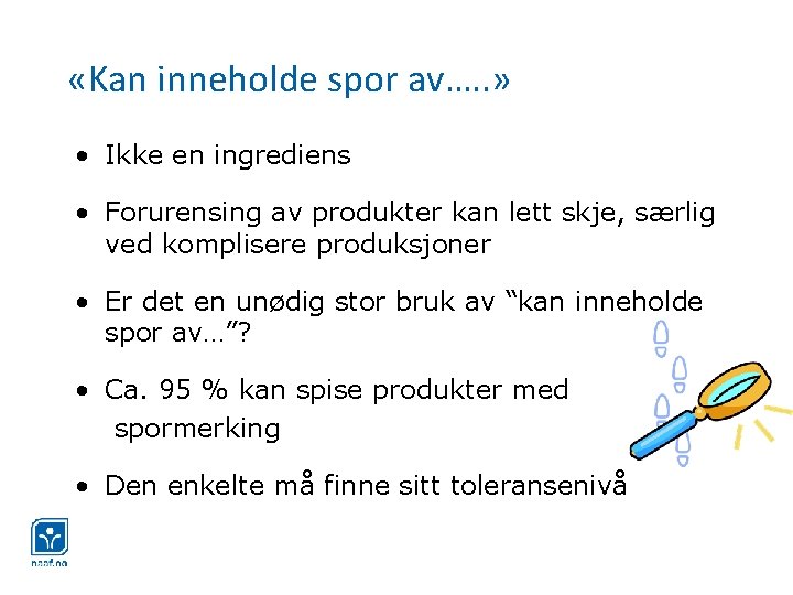  «Kan inneholde spor av…. . » • Ikke en ingrediens • Forurensing av