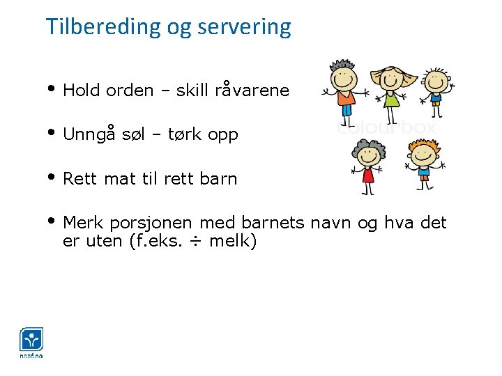 Tilbereding og servering • Hold orden – skill råvarene • Unngå søl – tørk