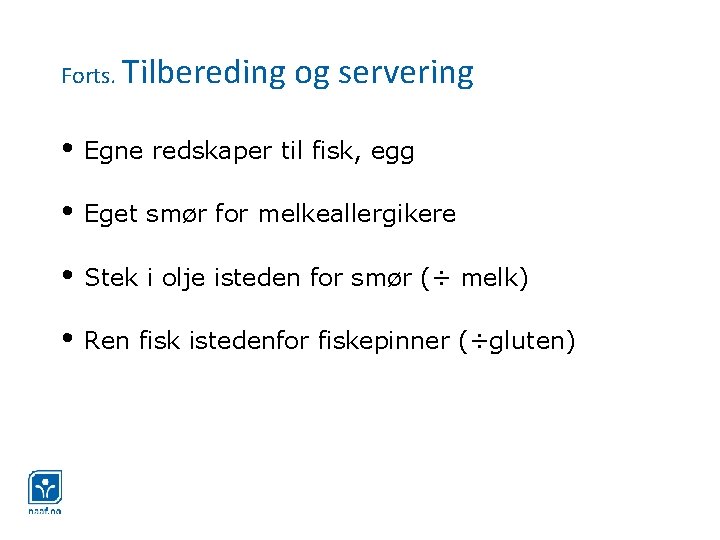 Forts. Tilbereding og servering • Egne redskaper til fisk, egg • Eget smør for