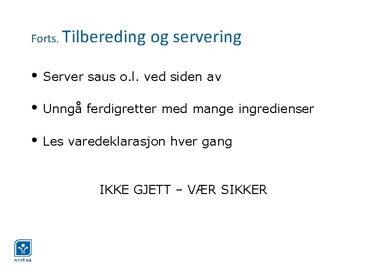 Forts. Tilbereding og servering • Server saus o. l. ved siden av • Unngå