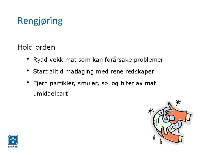 Rengjøring Hold orden • • • Rydd vekk mat som kan forårsake problemer Start