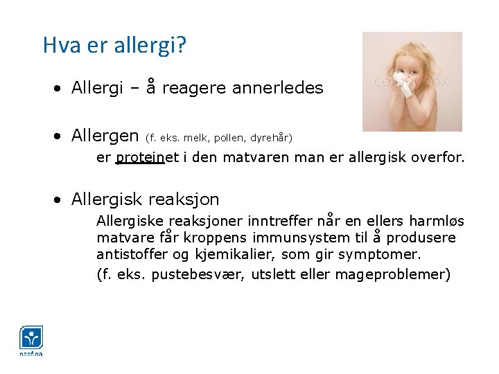 Hva er allergi? • Allergi – å reagere annerledes • Allergen (f. eks. melk,