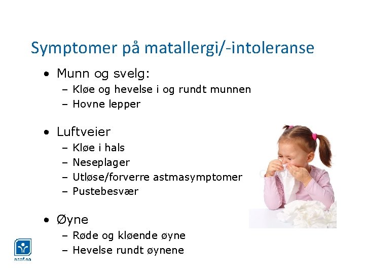 Symptomer på matallergi/-intoleranse • Munn og svelg: – Kløe og hevelse i og rundt