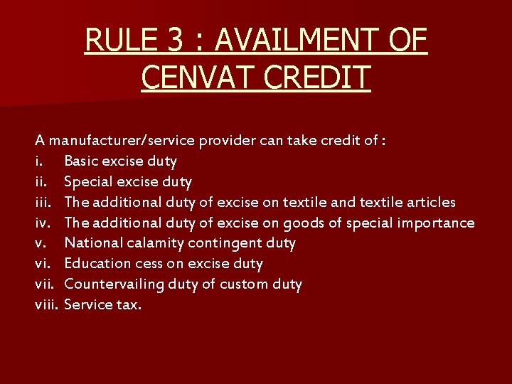 RULE 3 : AVAILMENT OF CENVAT CREDIT A manufacturer/service provider can take credit of