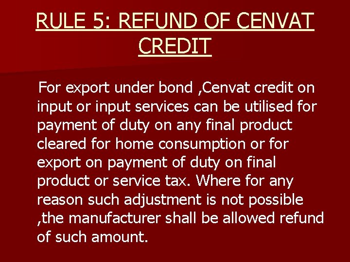 RULE 5: REFUND OF CENVAT CREDIT For export under bond , Cenvat credit on