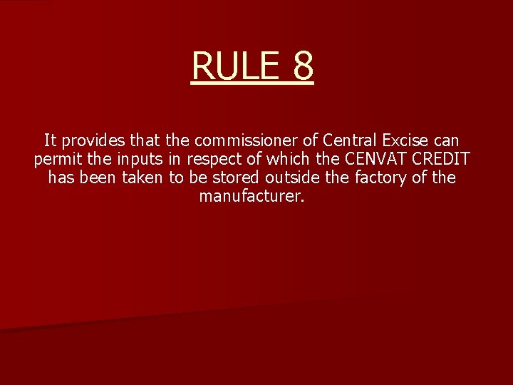 RULE 8 It provides that the commissioner of Central Excise can permit the inputs
