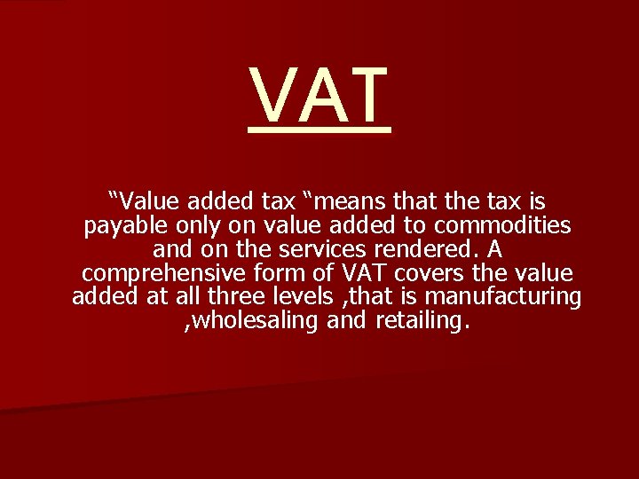 VAT “Value added tax “means that the tax is payable only on value added