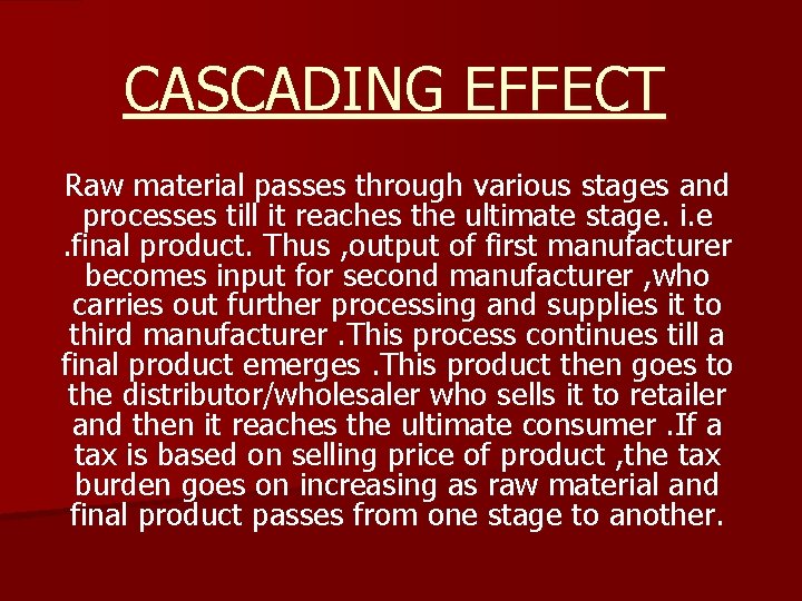 CASCADING EFFECT Raw material passes through various stages and processes till it reaches the