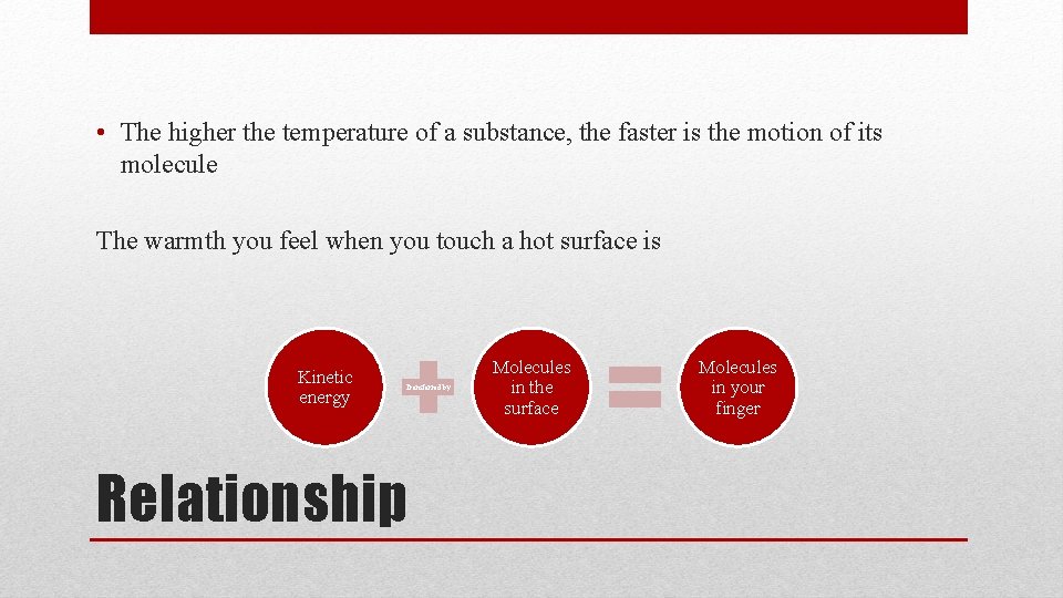  • The higher the temperature of a substance, the faster is the motion