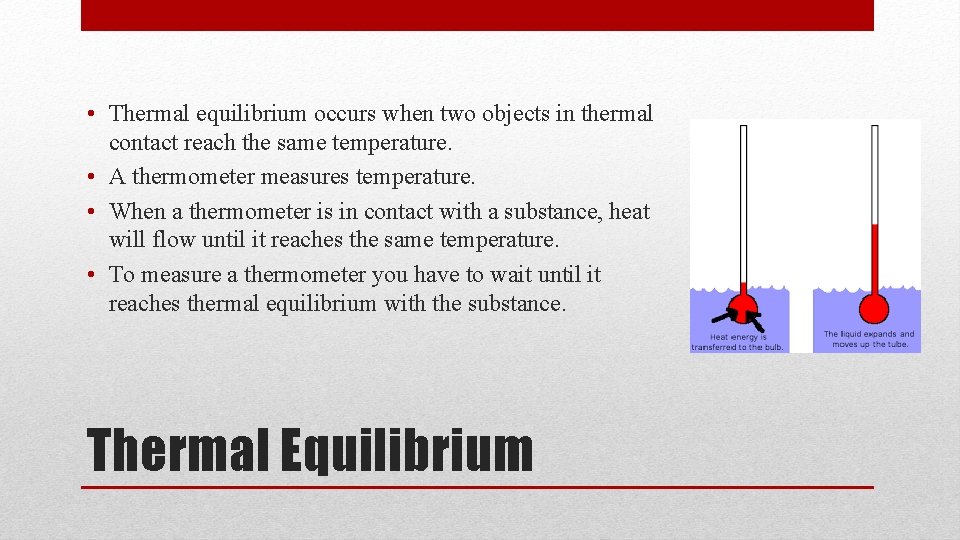  • Thermal equilibrium occurs when two objects in thermal contact reach the same