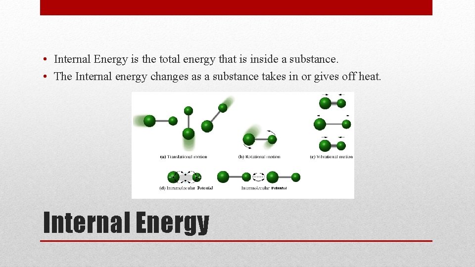  • Internal Energy is the total energy that is inside a substance. •