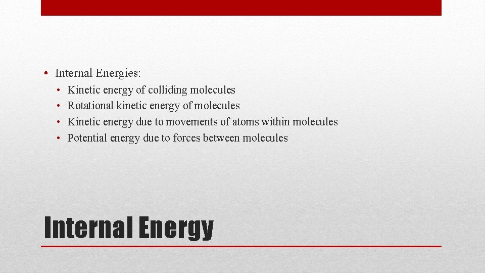  • Internal Energies: • • Kinetic energy of colliding molecules Rotational kinetic energy