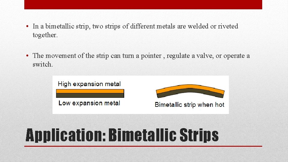  • In a bimetallic strip, two strips of different metals are welded or